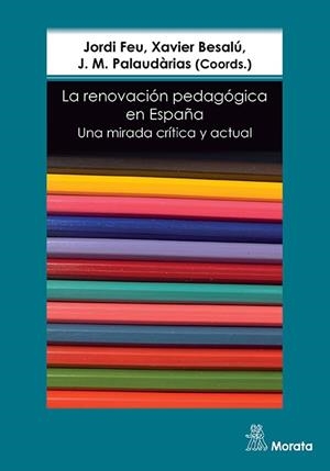 RENOVACIÓN PEDAGÓGICA EN ESPAÑA, LA | 9788418381300 | FEU, JORDI/BESALÚ, XAVIER/PALAUDÀRIAS, J. M. | Llibreria Online de Banyoles | Comprar llibres en català i castellà online