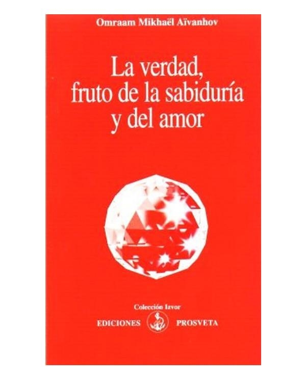VERDAD, FRUTO DE LA SABIDURÍA Y DEL AMOR, LA | 9788493571771 | AÏVANHOV, OMRAAM MIKHAËL | Llibreria L'Altell - Llibreria Online de Banyoles | Comprar llibres en català i castellà online - Llibreria de Girona