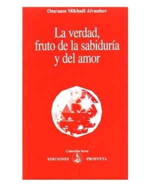 VERDAD, FRUTO DE LA SABIDURÍA Y DEL AMOR, LA | 9788493571771 | AÏVANHOV, OMRAAM MIKHAËL | Llibreria Online de Banyoles | Comprar llibres en català i castellà online