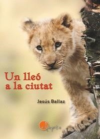 LLEÓ A LA CIUTAT, UN | 9788412304343 | BALLAZ, JESÚS | Llibreria L'Altell - Llibreria Online de Banyoles | Comprar llibres en català i castellà online - Llibreria de Girona