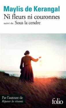 NI FLEURS NI COURONNES/SOUS LA CENDRE | 9782072935640 | KERANGAL, MAYLIS DE | Llibreria L'Altell - Llibreria Online de Banyoles | Comprar llibres en català i castellà online - Llibreria de Girona