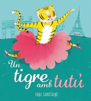 UN TIGRE AMB TUTÚ | 9788418708985 | SANTIAGO, FABI | Llibreria L'Altell - Llibreria Online de Banyoles | Comprar llibres en català i castellà online - Llibreria de Girona