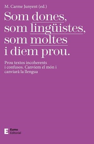 SOM DONES, SOM LINGÜISTES, SOM MOLTES I DIEM PROU | 9788497667425 | JUNYENT FIGUERAS, M. CARME | Llibreria L'Altell - Llibreria Online de Banyoles | Comprar llibres en català i castellà online - Llibreria de Girona