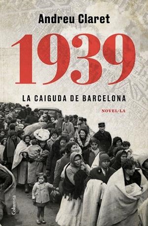 1939. LA CAIGUDA DE BARCELONA | 9788466427623 | CLARET SERRA, ANDREU | Llibreria Online de Banyoles | Comprar llibres en català i castellà online