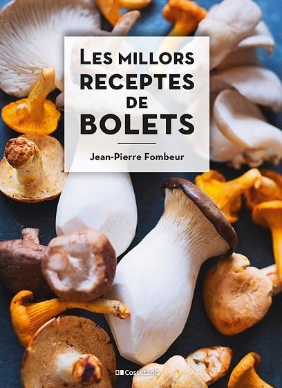 LES MILLORS RECEPTES DE BOLETS | 9788413560670 | FOMBEUR, JEAN-PIERRE | Llibreria L'Altell - Llibreria Online de Banyoles | Comprar llibres en català i castellà online - Llibreria de Girona