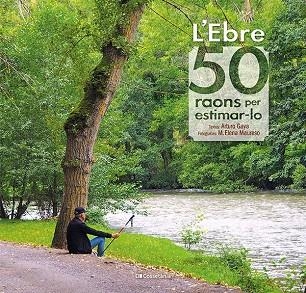 L'EBRE: 50 RAONS PER ESTIMAR-LO | 9788413560649 | GAYA IGLESIAS, ARTURO | Llibreria L'Altell - Llibreria Online de Banyoles | Comprar llibres en català i castellà online - Llibreria de Girona
