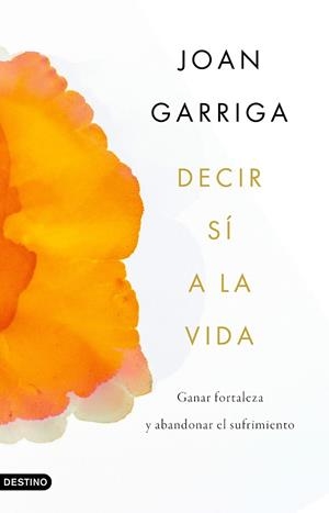 DECIR SÍ A LA VIDA | 9788423359899 | GARRIGA BACARDÍ, JOAN | Llibreria L'Altell - Llibreria Online de Banyoles | Comprar llibres en català i castellà online - Llibreria de Girona