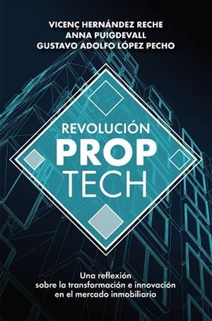 REVOLUCIÓN PROPTECH | 9788498755121 | HERNÁNDEZ RECHE, VICENÇ/PUIGDEVALL SAGRERA, ANNA/LÓPEZ PECHO, GUSTAVO ADOLFO | Llibreria L'Altell - Llibreria Online de Banyoles | Comprar llibres en català i castellà online - Llibreria de Girona