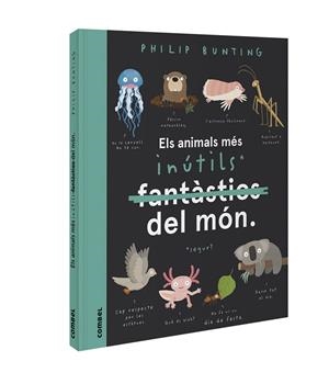 ELS ANIMALS MÉS INÚTILS DEL MÓN | 9788491018094 | BUNTING, PHILIP | Llibreria L'Altell - Llibreria Online de Banyoles | Comprar llibres en català i castellà online - Llibreria de Girona