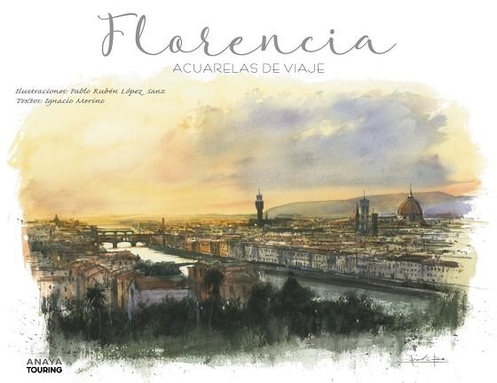 FLORENCIA. ACUARELAS DE VIAJE | 9788491583080 | LÓPEZ SANZ, PABLO RUBÉN/MERINO BOBILLO, IGNACIO | Llibreria Online de Banyoles | Comprar llibres en català i castellà online