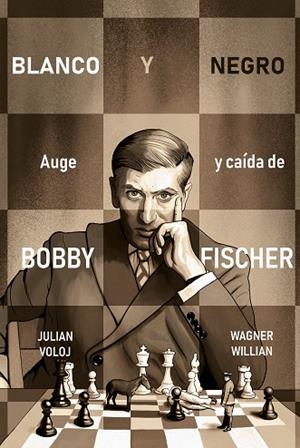 BLANCO Y NEGRO. AUGE Y CAÍDA DE BOBBY FISHER | 9788418347870 | VOLOJ, JULIAN/WILLIAN, WAGNER | Llibreria Online de Banyoles | Comprar llibres en català i castellà online