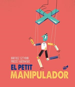 PETIT MANIPULADOR, EL | 9788418702099 | SZTYBOR, BARTOSZ | Llibreria L'Altell - Llibreria Online de Banyoles | Comprar llibres en català i castellà online - Llibreria de Girona