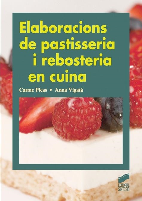 ELABORACIONS DE PASTISSERIA I REBOSTERIA EN CUINA | 9788499589800 | PICAS SADURNÍ, CARME/VIGATÁ CASTELLS, ANA | Llibreria L'Altell - Llibreria Online de Banyoles | Comprar llibres en català i castellà online - Llibreria de Girona