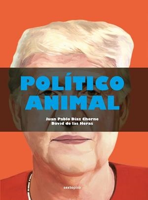 POLÍTICO ANIMAL | 9788418342479 | DÍAZ CHORNE, JUAN PABLO/DE LAS HERAS, DAVID | Llibreria L'Altell - Llibreria Online de Banyoles | Comprar llibres en català i castellà online - Llibreria de Girona