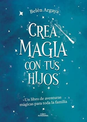 CREA MAGIA CON TUS HIJOS | 9788420453545 | ARGAYA, BELÉN | Llibreria Online de Banyoles | Comprar llibres en català i castellà online