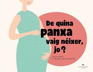 DE QUINA PANXA VAIG NÉIXER, JO? | 9788418522734 | DEL RÍO GARCÍA, VIRGINIA/HORRILLO GARCÍA, JUNCAL | Llibreria Online de Banyoles | Comprar llibres en català i castellà online