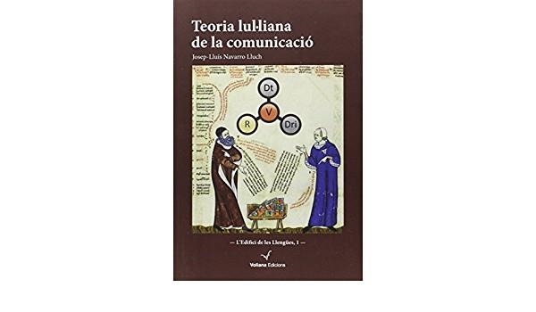 TEORIA LUL·LIANA DE LA COMUNICACIÓ | 9788494425875 | NAVARRO LLUCH, JOSEP-LLUÍS | Llibreria L'Altell - Llibreria Online de Banyoles | Comprar llibres en català i castellà online - Llibreria de Girona
