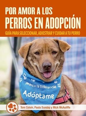 POR AMOR A LOS PERROS EN ADOPCIÓN | 9788412027075 | COLVIN, TOM/SUNDAY, PAULA/MCAULIFFE, MICK | Llibreria Online de Banyoles | Comprar llibres en català i castellà online