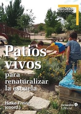 PATIOS VIVOS PARA RENATURALIZAR LA ESCUELA | 9788418348235 | FREIRE RODRÍGUEZ, HEIKE | Llibreria L'Altell - Llibreria Online de Banyoles | Comprar llibres en català i castellà online - Llibreria de Girona