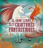 EL GRAN LLIBRE DE LES CRIATURES FANTÀSTIQUES | 9788468272382 | D'ANNA, GIUSEPPE; LÁNG, D'ANNA | Llibreria Online de Banyoles | Comprar llibres en català i castellà online