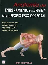 ANATOMÍA DEL ENTRENAMIENTO DE LA FUERZA CON EL PROPIO PESO CORPORAL | 9788479029685 | BRET CONTRERAS | Llibreria L'Altell - Llibreria Online de Banyoles | Comprar llibres en català i castellà online - Llibreria de Girona