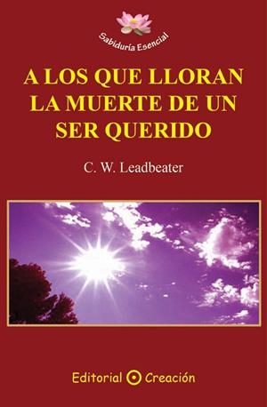 A LOS QUE LLORAN LA MUERTE DE UN SER QUERIDO | 9788495919953 | LEADBEATER, C. W. | Llibreria L'Altell - Llibreria Online de Banyoles | Comprar llibres en català i castellà online - Llibreria de Girona