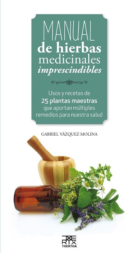 MANUAL DE HIERBAS MEDICINALES IMPRESCINDIBLES | 9788471485656 | VAZQUEZ MOLINA, GABRIEL | Llibreria L'Altell - Llibreria Online de Banyoles | Comprar llibres en català i castellà online - Llibreria de Girona