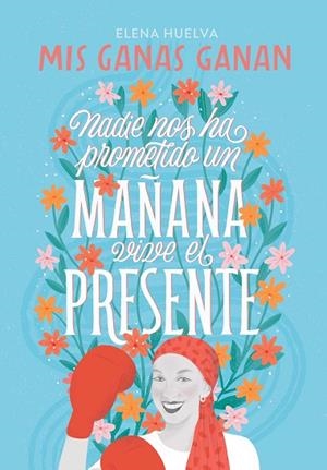 MIS GANAS GANAN. NADIE NOS HA PROMETIDO UN MAÑANA, VIVE EL PRESENTE | 9788418594649 | HUELVA, ELENA | Llibreria Online de Banyoles | Comprar llibres en català i castellà online