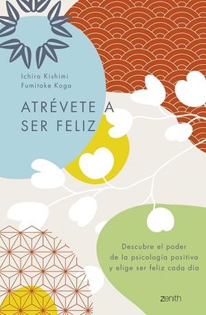 ATRÉVETE A SER FELIZ | 9788408250692 | KISHIMI, ICHIRO/KOGA, FUMITAKE | Llibreria L'Altell - Llibreria Online de Banyoles | Comprar llibres en català i castellà online - Llibreria de Girona