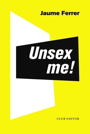 UNSEX ME! | 9788473293235 | FERRER CARMONA, JAUME | Llibreria Online de Banyoles | Comprar llibres en català i castellà online