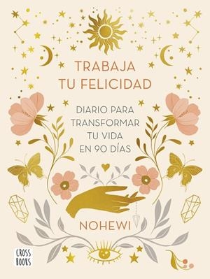 TRABAJA TU FELICIDAD. DIARIO  PARA TRANSFORMAR TU VIDA EN 90 DÍAS | 9788408251873 | NOHEWI | Llibreria L'Altell - Llibreria Online de Banyoles | Comprar llibres en català i castellà online - Llibreria de Girona