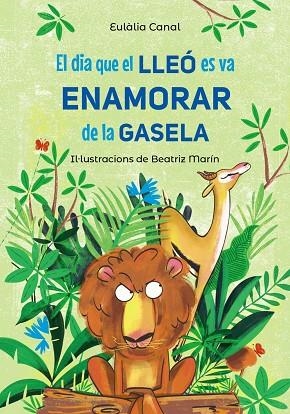 EL DIA QUE EL LLEÓ ES VA ENAMORAR DE LA GASELA | 9788448955823 | CANAL, EULÀLIA | Llibreria L'Altell - Llibreria Online de Banyoles | Comprar llibres en català i castellà online - Llibreria de Girona