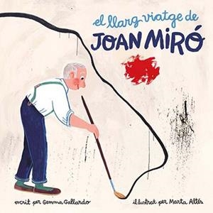 EL LLARG VIATGE DE JOAN MIRÓ | 9788416411580 | GEMMA GALLARDO | Llibreria Online de Banyoles | Comprar llibres en català i castellà online