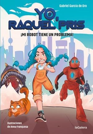 YO, RAQUEL PRIS 1. ¡MI ROBOT TIENE UN PROBLEMA! | 9788424670931 | GARCÍA DE ORO, GABRIEL | Llibreria Online de Banyoles | Comprar llibres en català i castellà online