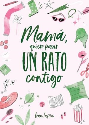 MAMÁ, QUIERO PASAR UN RATO CONTIGO | 9788418820311 | TAPIA, IVAN | Llibreria Online de Banyoles | Comprar llibres en català i castellà online