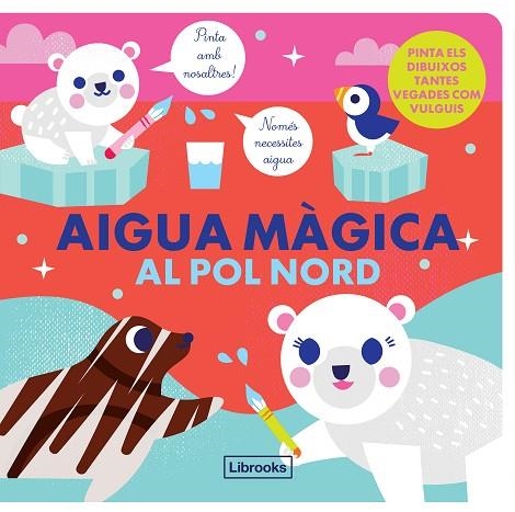 AIGUA MÀGICA AL POL NORD | 9788412310139 | STUDIO IMAGEBOOKS/FARIA, KIM | Llibreria L'Altell - Llibreria Online de Banyoles | Comprar llibres en català i castellà online - Llibreria de Girona