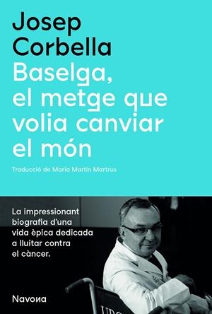 BASELGA, EL METGE QUE VOLIA CANVIAR EL MÓN | 9788419179067 | CORBELLA, JOSEP | Llibreria Online de Banyoles | Comprar llibres en català i castellà online