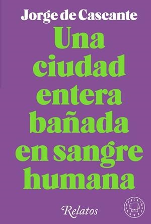 UNA CIUDAD ENTERA BAÑADA EN SANGRE HUMANA | 9788418733994 | DE CASCANTE, JORGE | Llibreria L'Altell - Llibreria Online de Banyoles | Comprar llibres en català i castellà online - Llibreria de Girona