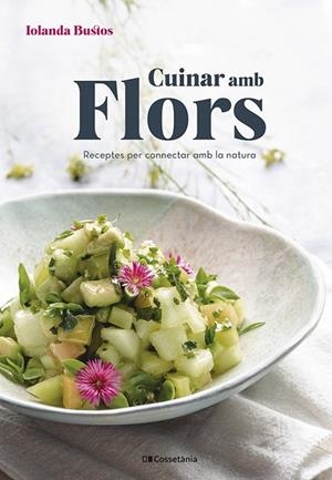 CUINAR AMB FLORS | 9788413561677 | BUSTOS CABEZUELO, IOLANDA | Llibreria Online de Banyoles | Comprar llibres en català i castellà online