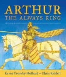 ARTHUR. THE ALWAYS KING | 9781406378436 | CROSSLEY-HOLLAND, KEVIN | Llibreria L'Altell - Llibreria Online de Banyoles | Comprar llibres en català i castellà online - Llibreria de Girona
