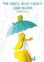 DUCK WHO DIDN'T LIKE WATER, THE | 9781471192357 | SMALL, STEVE | Llibreria L'Altell - Llibreria Online de Banyoles | Comprar llibres en català i castellà online - Llibreria de Girona