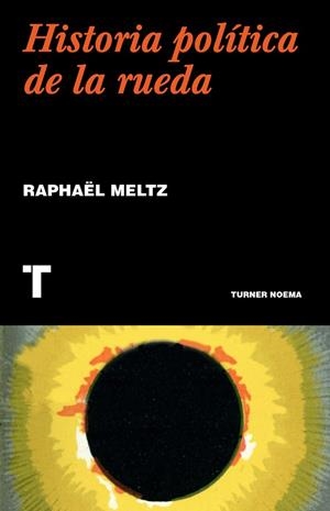 UNA HISTORIA POLÍTICA DE LA RUEDA | 9788418895043 | MELTZ, RAPHAËL | Llibreria L'Altell - Llibreria Online de Banyoles | Comprar llibres en català i castellà online - Llibreria de Girona