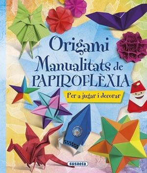 ORIGAMI. MANUALITATS DE PAPIROFLÈXIA | 9788467746044 | SUSAETA, EQUIP | Llibreria L'Altell - Llibreria Online de Banyoles | Comprar llibres en català i castellà online - Llibreria de Girona