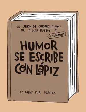 HUMOR SE ESCRIBE CON LÁPIZ | 9788418998058 | BUSTOS, MIGUEL | Llibreria L'Altell - Llibreria Online de Banyoles | Comprar llibres en català i castellà online - Llibreria de Girona