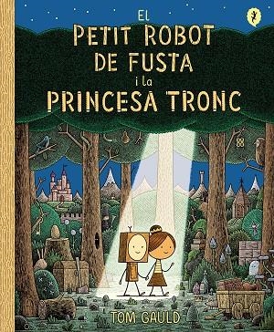 EL PETIT ROBOT DE FUSTA I LA PRINCESA TRONC | 9788418621437 | GAULD, TOM | Llibreria Online de Banyoles | Comprar llibres en català i castellà online