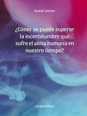 ¿COMO SE PUEDE SUPERAR LA INCERTIDUMBRE QUE SUFRE EL ALMA HUMANA EN NUESTRO TIEMPO? | 9789876821940 | STEINER, RUDOLF | Llibreria Online de Banyoles | Comprar llibres en català i castellà online
