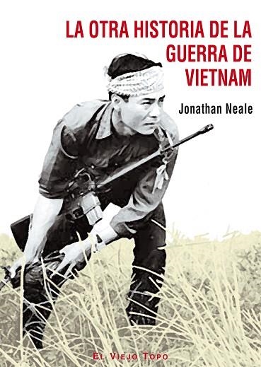 OTRA HISTORIA DE LA GUERRA DE VIETNAM, LA | 9788495776754 | NEALE, JONATHAN | Llibreria L'Altell - Llibreria Online de Banyoles | Comprar llibres en català i castellà online - Llibreria de Girona
