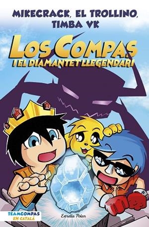 LOS COMPAS 1. LOS COMPAS I EL DIAMANTET LLEGENDARI | 9788413892993 | MIKECRACK, EL TROLLINO Y TIMBA VK | Llibreria L'Altell - Llibreria Online de Banyoles | Comprar llibres en català i castellà online - Llibreria de Girona