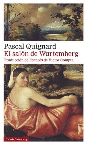 EL SALÓN DE WURTEMBERG | 9788418526350 | QUIGNARD, PASCAL | Llibreria L'Altell - Llibreria Online de Banyoles | Comprar llibres en català i castellà online - Llibreria de Girona