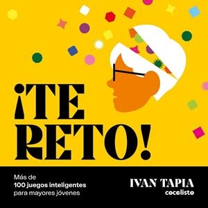 ¡TE RETO! MÁS DE 100 JUEGOS INTELIGENTES PARA MAYORES JÓVENES | 9788418820595 | TAPIA, IVAN | Llibreria Online de Banyoles | Comprar llibres en català i castellà online